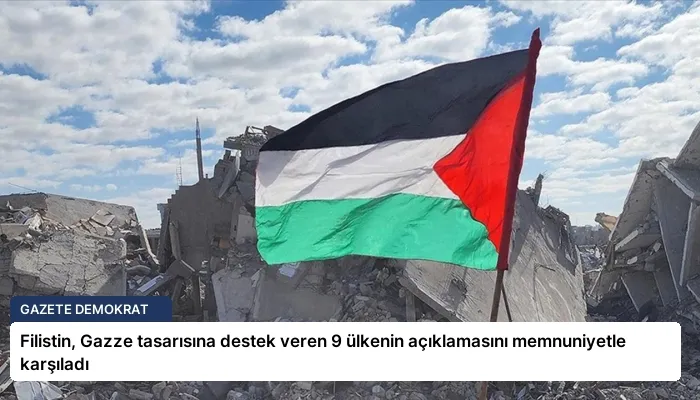 Filistin, Gazze tasarısına destek veren 9 ülkenin açıklamasını memnuniyetle karşıladı