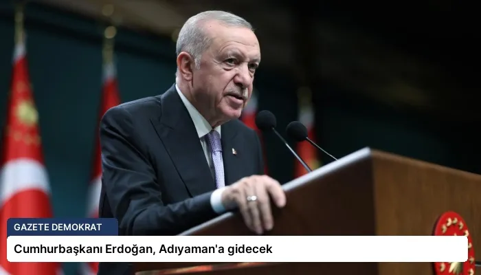Cumhurbaşkanı Erdoğan, Adıyaman’a gidecek