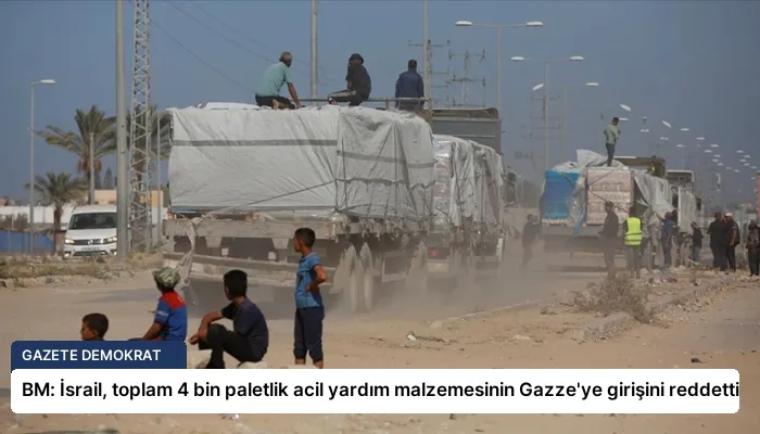 BM: İsrail, toplam 4 bin paletlik acil yardım malzemesinin Gazze’ye girişini reddetti