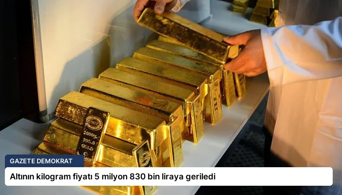 Altının kilogram fiyatı 5 milyon 830 bin liraya geriledi