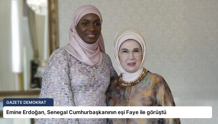 Emine Erdoğan, Senegal Cumhurbaşkanının eşi Faye ile görüştü