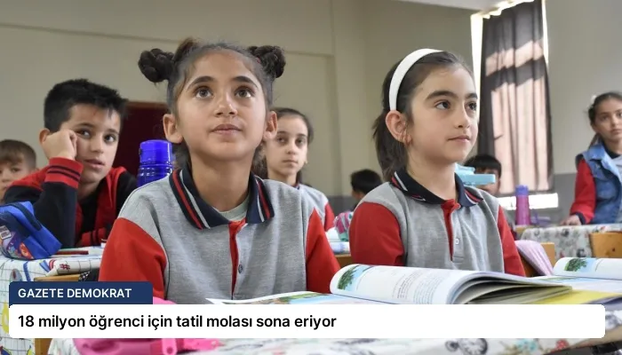 18 milyon öğrenci için tatil molası sona eriyor