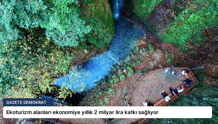 Ekoturizm alanları ekonomiye yıllık 2 milyar lira katkı sağlıyor