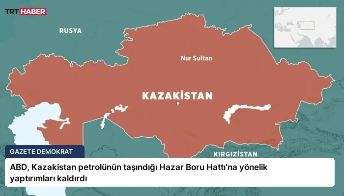 ABD, Kazakistan petrolünün taşındığı Hazar Boru Hattı’na yönelik yaptırımları kaldırdı