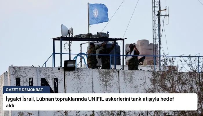 İşgalci İsrail, Lübnan topraklarında UNIFIL askerlerini tank atışıyla hedef aldı