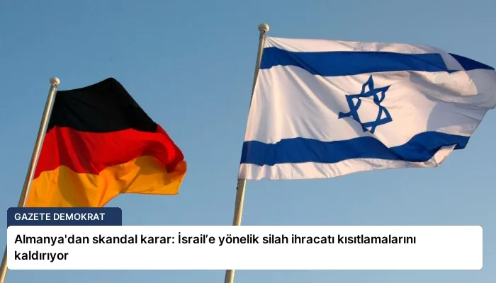 Almanya’dan skandal karar: İsrail’e yönelik silah ihracatı kısıtlamalarını kaldırıyor