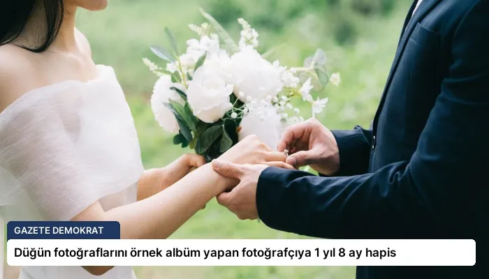 Düğün fotoğraflarını örnek albüm yapan fotoğrafçıya 1 yıl 8 ay hapis