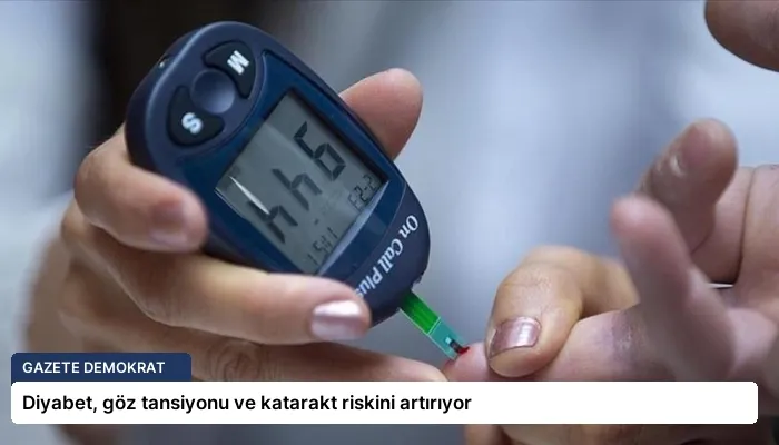 Diyabet, göz tansiyonu ve katarakt riskini artırıyor