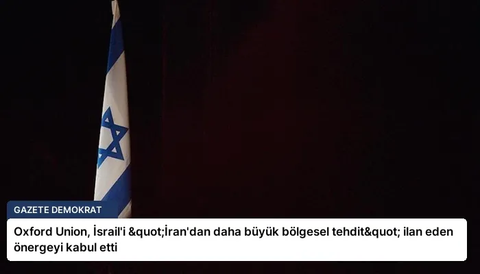 Oxford Union, İsrail’i "İran’dan daha büyük bölgesel tehdit" ilan eden önergeyi kabul etti
