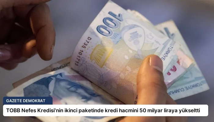 TOBB Nefes Kredisi’nin ikinci paketinde kredi hacmini 50 milyar liraya yükseltti