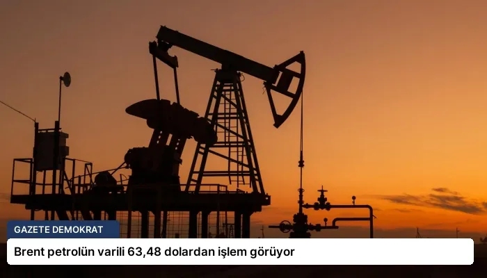 Brent petrolün varili 63,48 dolardan işlem görüyor