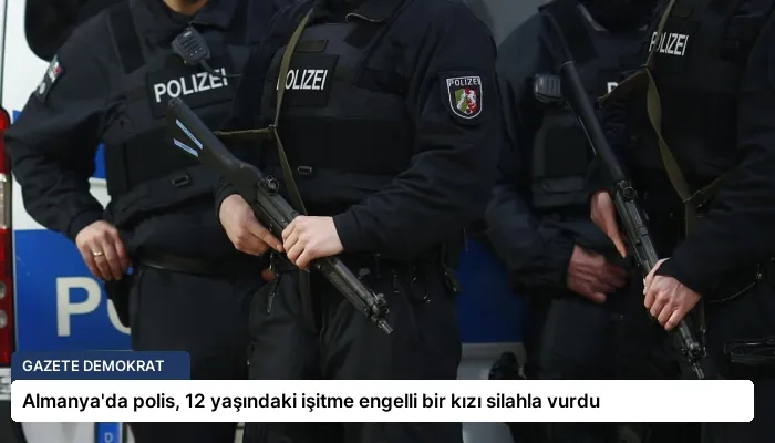Almanya’da polis, 12 yaşındaki işitme engelli bir kızı silahla vurdu