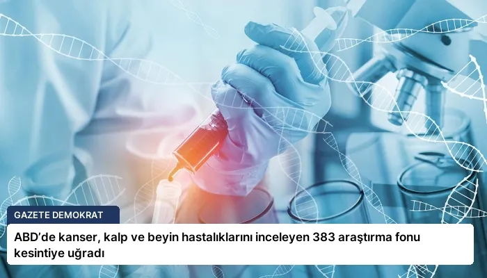 ABD’de kanser, kalp ve beyin hastalıklarını inceleyen 383 araştırma fonu kesintiye uğradı