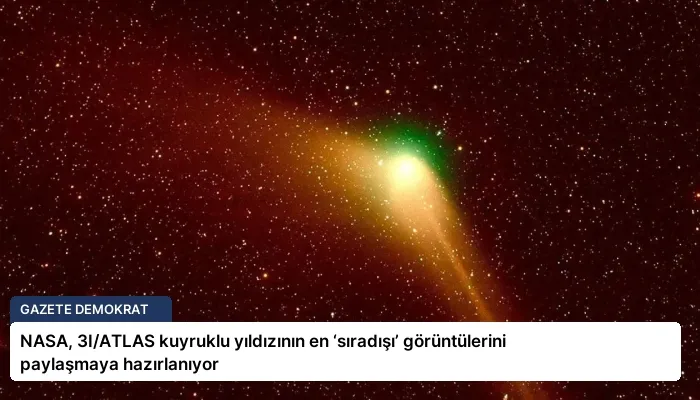 NASA, 3I/ATLAS kuyruklu yıldızının en ‘sıradışı’ görüntülerini paylaşmaya hazırlanıyor