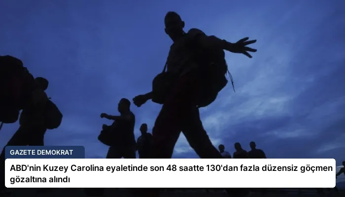 ABD’nin Kuzey Carolina eyaletinde son 48 saatte 130’dan fazla düzensiz göçmen gözaltına alındı