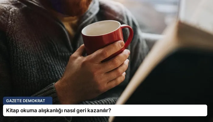 Kitap okuma alışkanlığı nasıl geri kazanılır?
