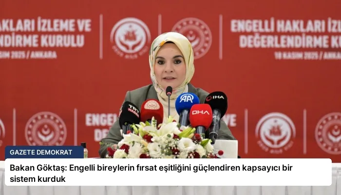 Bakan Göktaş: Engelli bireylerin fırsat eşitliğini güçlendiren kapsayıcı bir sistem kurduk