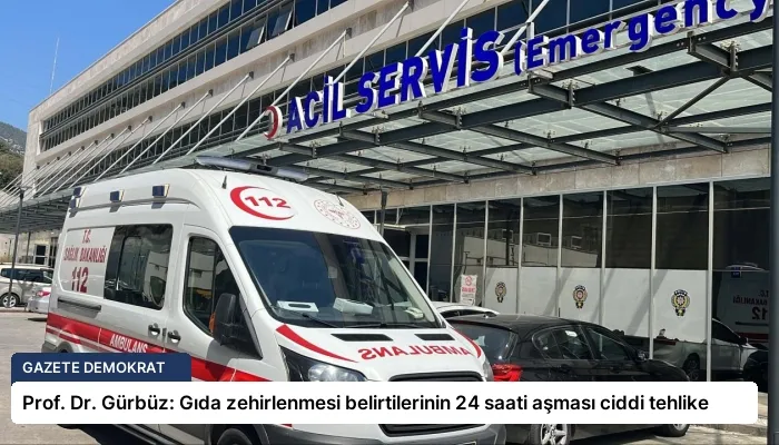 Prof. Dr. Gürbüz: Gıda zehirlenmesi belirtilerinin 24 saati aşması ciddi tehlike