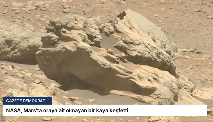 NASA, Mars’ta oraya ait olmayan bir kaya keşfetti