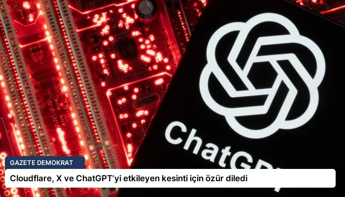 Cloudflare, X ve ChatGPT’yi etkileyen kesinti için özür diledi