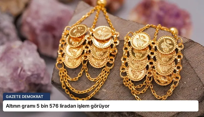 Altının gramı 5 bin 576 liradan işlem görüyor