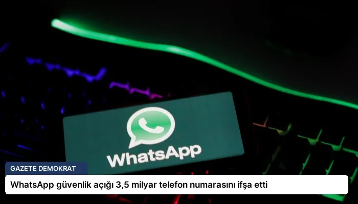 WhatsApp güvenlik açığı 3,5 milyar telefon numarasını ifşa etti