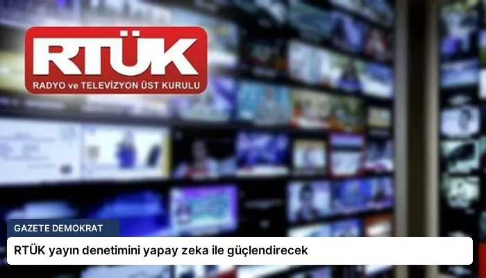 RTÜK yayın denetimini yapay zeka ile güçlendirecek