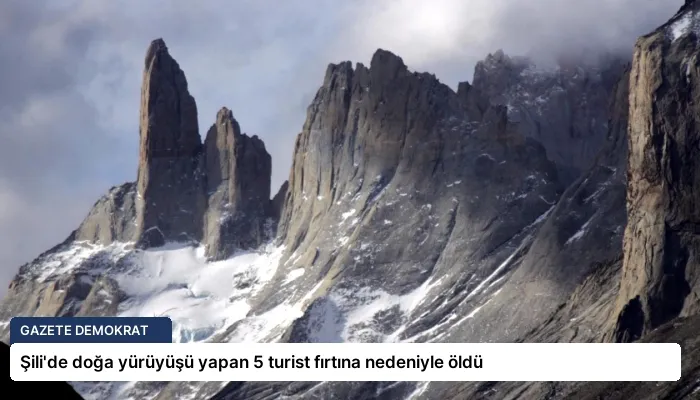 Şili’de doğa yürüyüşü yapan 5 turist fırtına nedeniyle öldü