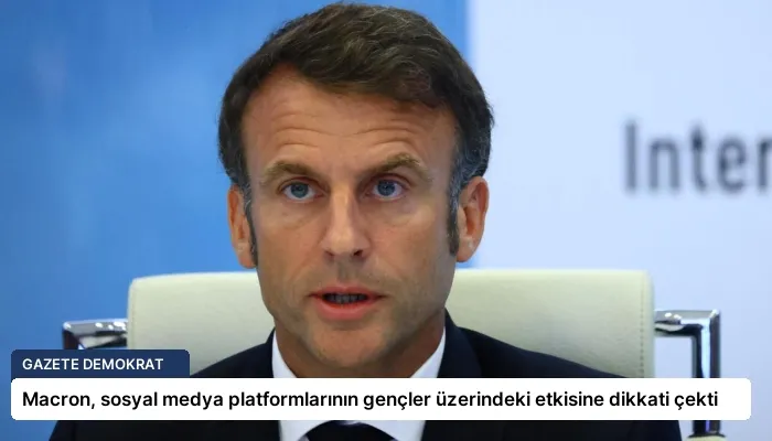 Macron, sosyal medya platformlarının gençler üzerindeki etkisine dikkati çekti