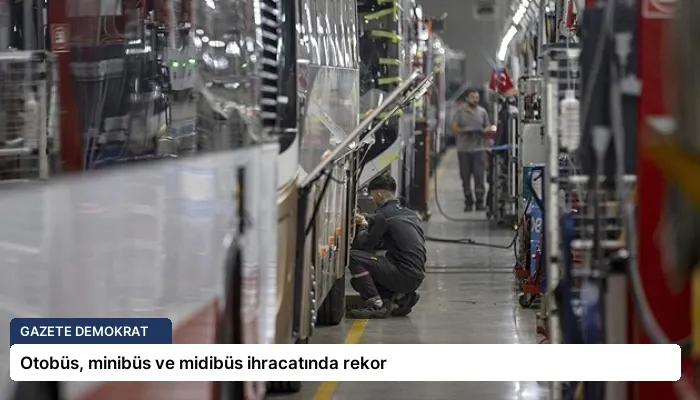 Otobüs, minibüs ve midibüs ihracatında rekor