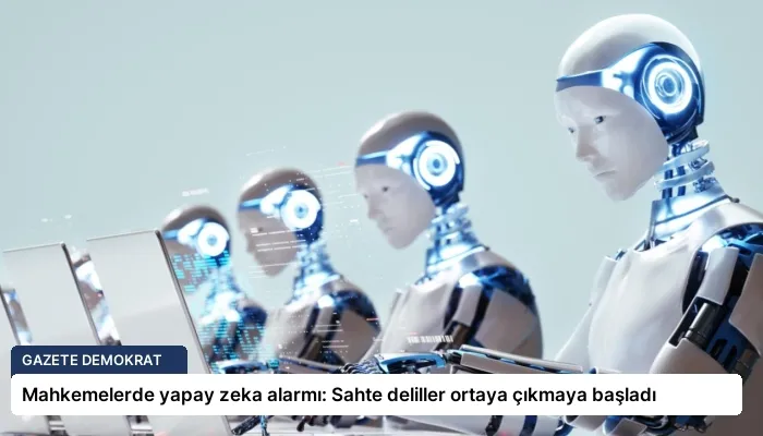 Mahkemelerde yapay zeka alarmı: Sahte deliller ortaya çıkmaya başladı