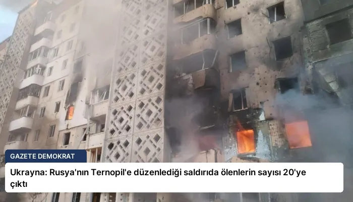 Ukrayna: Rusya’nın Ternopil’e düzenlediği saldırıda ölenlerin sayısı 20’ye çıktı