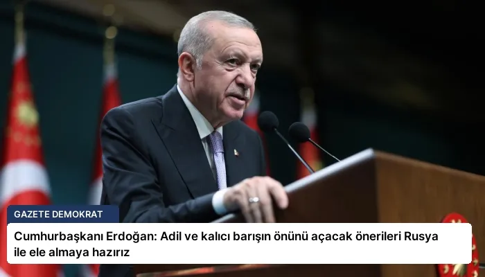 Cumhurbaşkanı Erdoğan: Adil ve kalıcı barışın önünü açacak önerileri Rusya ile ele almaya hazırız