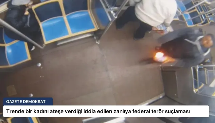 Trende bir kadını ateşe verdiği iddia edilen zanlıya federal terör suçlaması