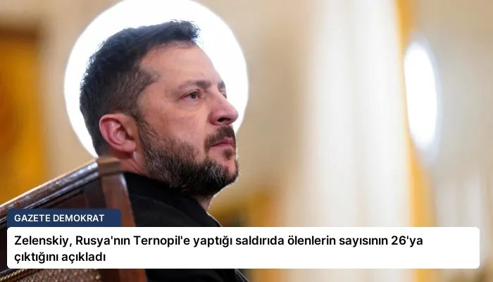 Zelenskiy, Rusya’nın Ternopil’e yaptığı saldırıda ölenlerin sayısının 26’ya çıktığını açıkladı