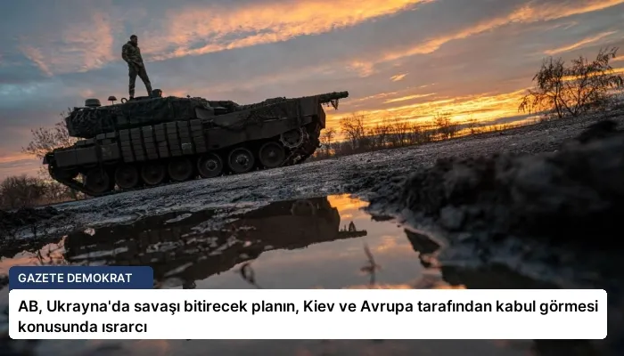 AB, Ukrayna’da savaşı bitirecek planın, Kiev ve Avrupa tarafından kabul görmesi konusunda ısrarcı