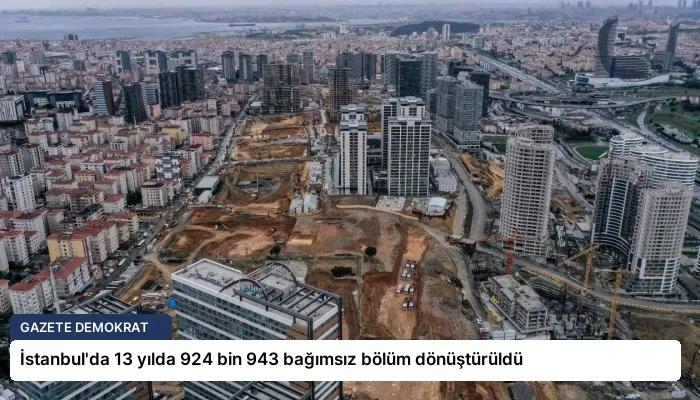 İstanbul’da 13 yılda 924 bin 943 bağımsız bölüm dönüştürüldü