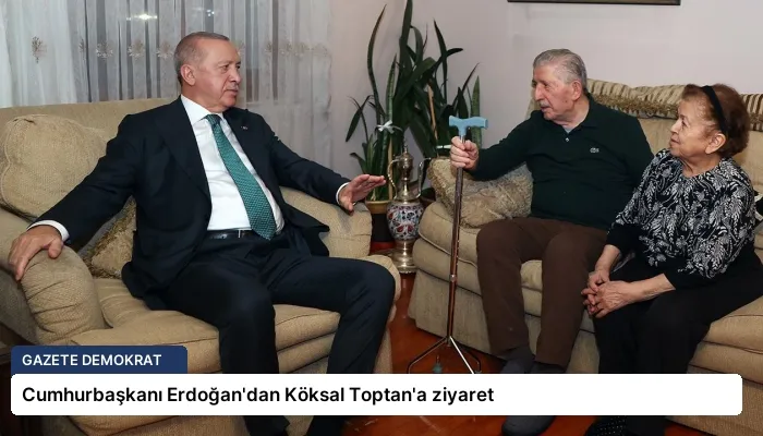 Cumhurbaşkanı Erdoğan’dan Köksal Toptan’a ziyaret