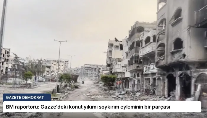 BM raportörü: Gazze’deki konut yıkımı soykırım eyleminin bir parçası