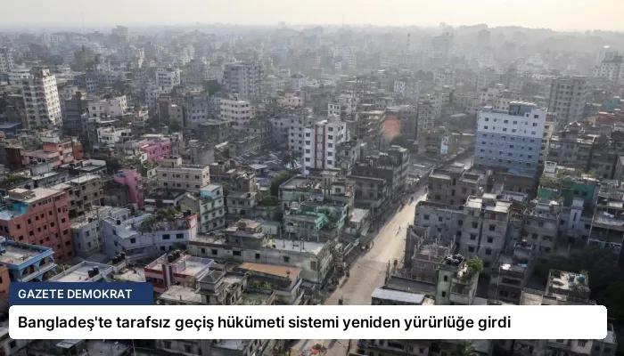 Bangladeş’te tarafsız geçiş hükümeti sistemi yeniden yürürlüğe girdi