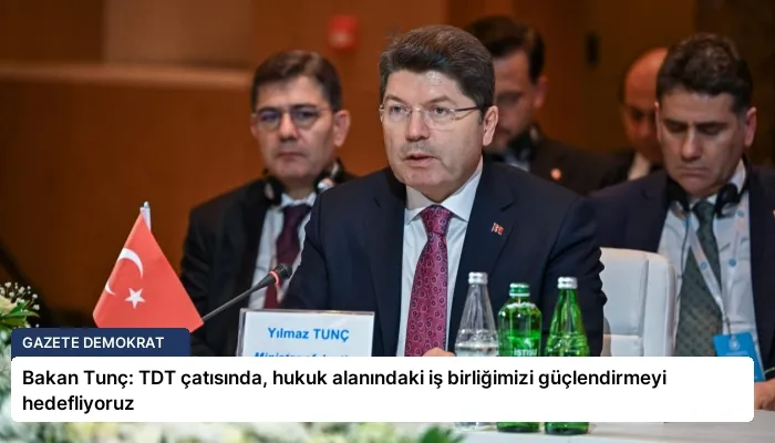 Bakan Tunç: TDT çatısında, hukuk alanındaki iş birliğimizi güçlendirmeyi hedefliyoruz