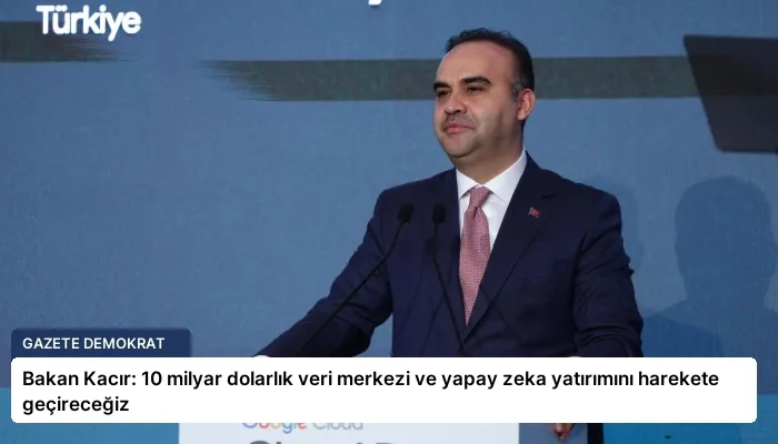 Bakan Kacır: 10 milyar dolarlık veri merkezi ve yapay zeka yatırımını harekete geçireceğiz