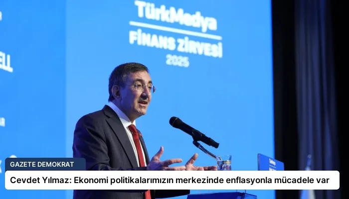 Cevdet Yılmaz: Ekonomi politikalarımızın merkezinde enflasyonla mücadele var