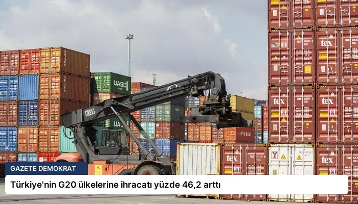 Türkiye’nin G20 ülkelerine ihracatı yüzde 46,2 arttı
