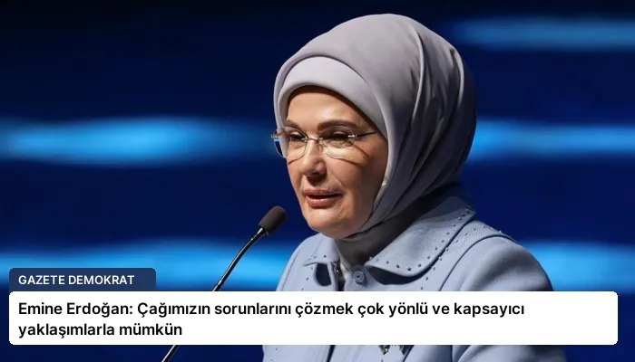 Emine Erdoğan: Çağımızın sorunlarını çözmek çok yönlü ve kapsayıcı yaklaşımlarla mümkün