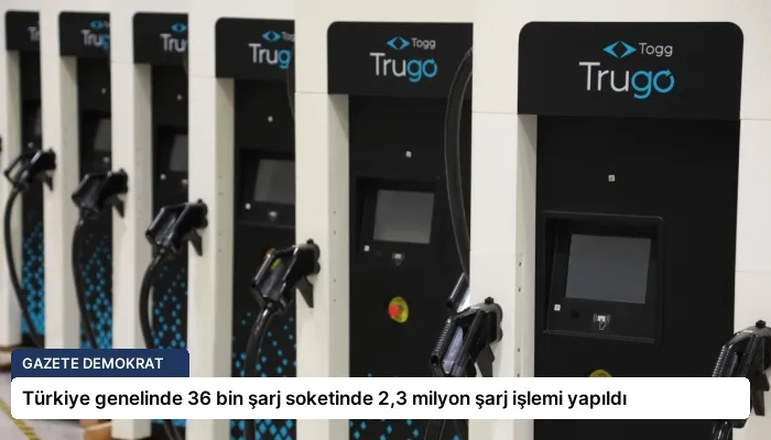 Türkiye genelinde 36 bin şarj soketinde 2,3 milyon şarj işlemi yapıldı