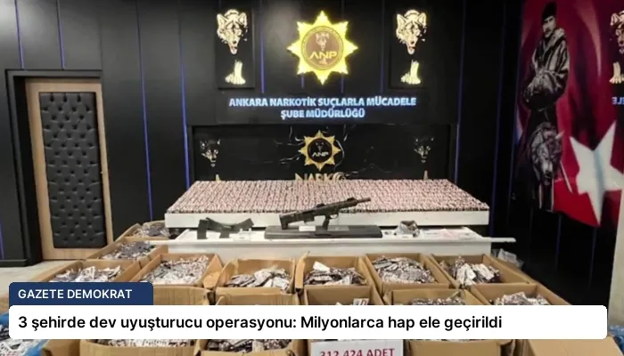 3 şehirde dev uyuşturucu operasyonu: Milyonlarca hap ele geçirildi