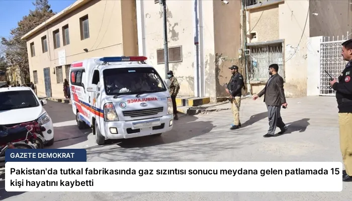 Pakistan’da tutkal fabrikasında gaz sızıntısı sonucu meydana gelen patlamada 15 kişi hayatını kaybetti
