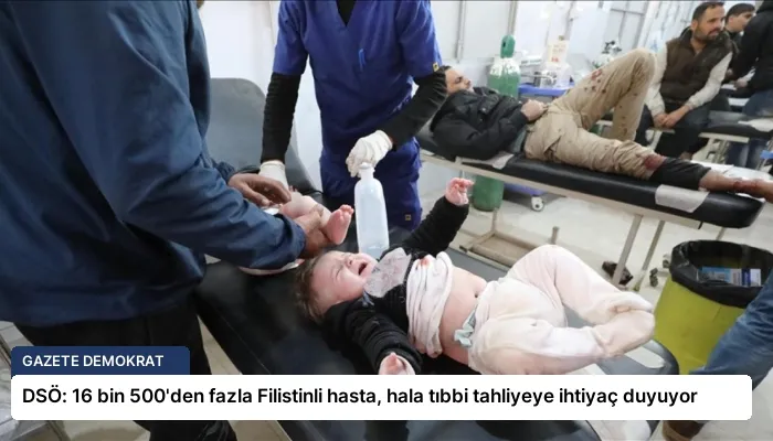 DSÖ: 16 bin 500’den fazla Filistinli hasta, hala tıbbi tahliyeye ihtiyaç duyuyor