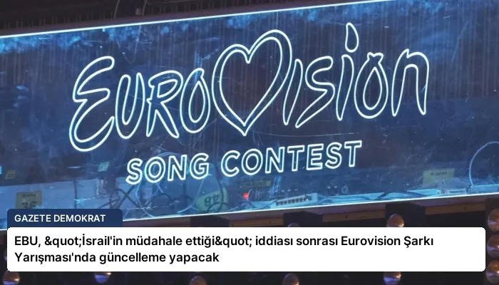 EBU, "İsrail’in müdahale ettiği" iddiası sonrası Eurovision Şarkı Yarışması’nda güncelleme yapacak